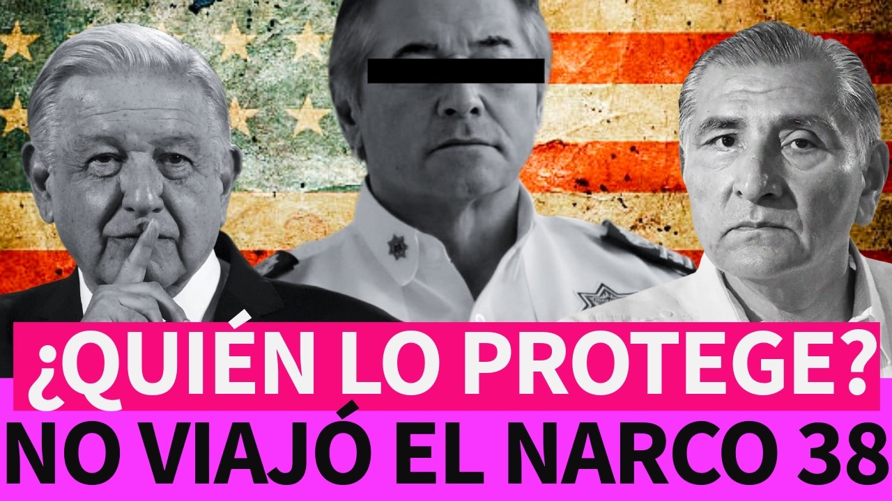 🚨 EL NARCO 38: EL NOMBRE QUE NO VIAJÓ A EE.UU. Y LA SOMBRA QUE ALCANZA A PALACIO 🇲🇽✈️🇺🇸