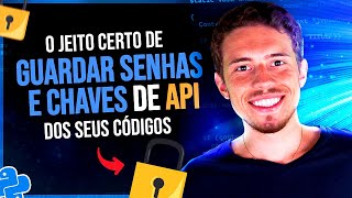 O Jeito Certo de Guardar Senhas e Chaves de API dos Seus Códigos