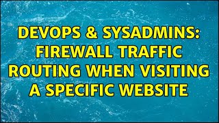 DevOps & SysAdmins: Firewall traffic routing when visiting a specific website Net Worth