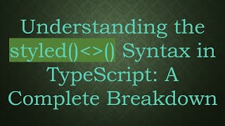 Understanding the styled()  () Syntax in TypeScript: A Complete Breakdown