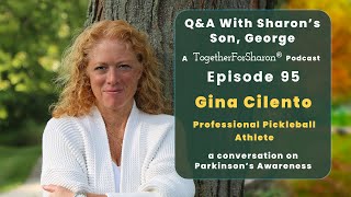 Q & A with Sharon's son, George. Episode 95 Special Guest: Gina Cilento Pro Pickleball Athlete.
