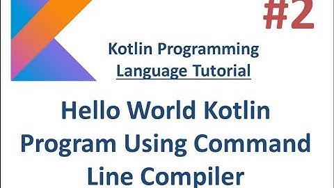 Kotlin Tutorial -2- Hello World Kotlin Program using Command Line Compiler