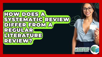 How Does A Systematic Review Differ From A Regular Literature Review? - The Language Library