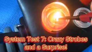 System Test 7: Crazy Strobes and a Surprise!