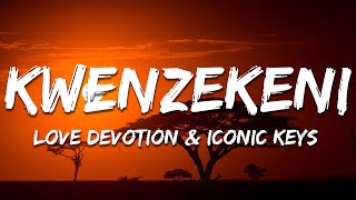 Love Devotion & Iconic Keys - Kwenzekeni (Lyrics)