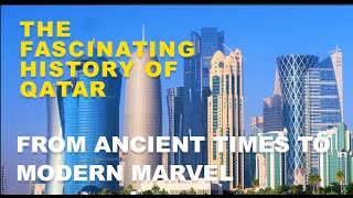 The Fascinating History of Qatar: From Ancient Times to Modern Marvel