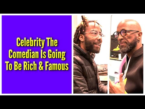 Celebrity The Comedian Is Going To Be Rich & Famous