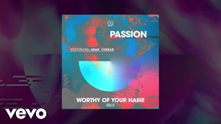 Video thumbnail of "Passion - Worthy Of Your Name (Lyric Video) ft. Sean Curran"