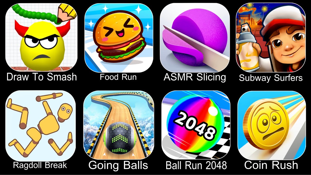 Draw To Smash,Food Run,ASMR Slicing,Subway Surfers,Ragdoll Break,Going Balls,Ball Run 2048,Coin Rush