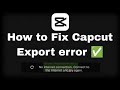 how to fix CAPCUT export error
