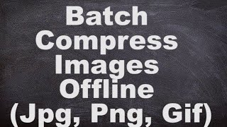 Batch Compress Images Offline JPG, PNG, GIF