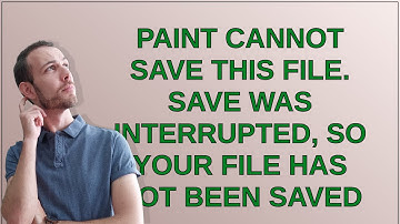 Paint cannot save this file. Save was interrupted, so your file has not been saved
