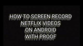 HOW TO SCREEN RECORD NETFLIX VIDEOS ON ANDROID WITH PROOF