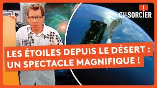 Regarder les étoiles depuis le désert : un spectacle époustouflant ! - C'est pas sorcier