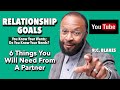 6 THINGS YOU NEED IN A RELATIONSHIP- You Can Get What You Want And Never What You Need. RC BLAKES