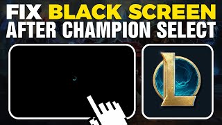 How To Fix Black Screen After Champion Select In League Of Legends 2025