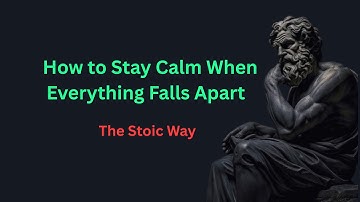 How to Stay Calm When Everything Falls Apart | The Stoic Way
