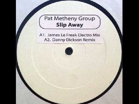 Pat Metheny Group — Pat Metheny Group - Slip Away (Danny Dickson Remix)