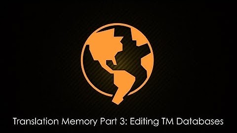 Translation Memory Part 3: Editing TM Databases