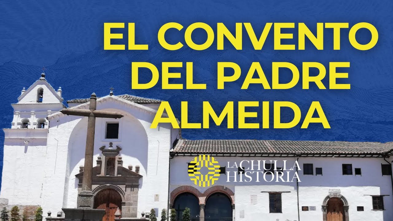 El Convento del Padre Almeida (Convento de San Diego Quito - Ecuador) | La Chulla Historia