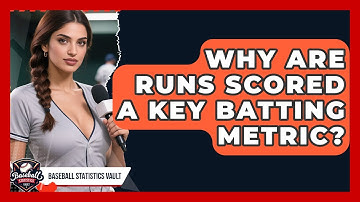 Why Are Runs Scored A Key Batting Metric? - Baseball Statistics Vault