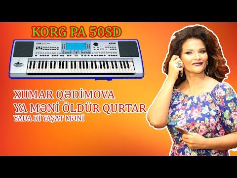 KORG PA 50SD XUMAR QƏDİMOVA YA MƏNİ ÖLDÜR QURTAR,YADA Kİ YAŞAT Məni