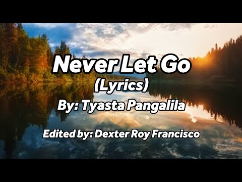 Never Let Go Lyrics Tyasta Pangalila 