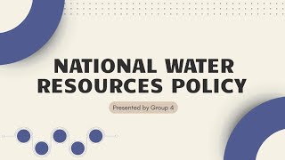 GROUP PRESENTATION - GROUP 4 (N4AM1102G) || NATIONAL WATER RESOURCES POLICY