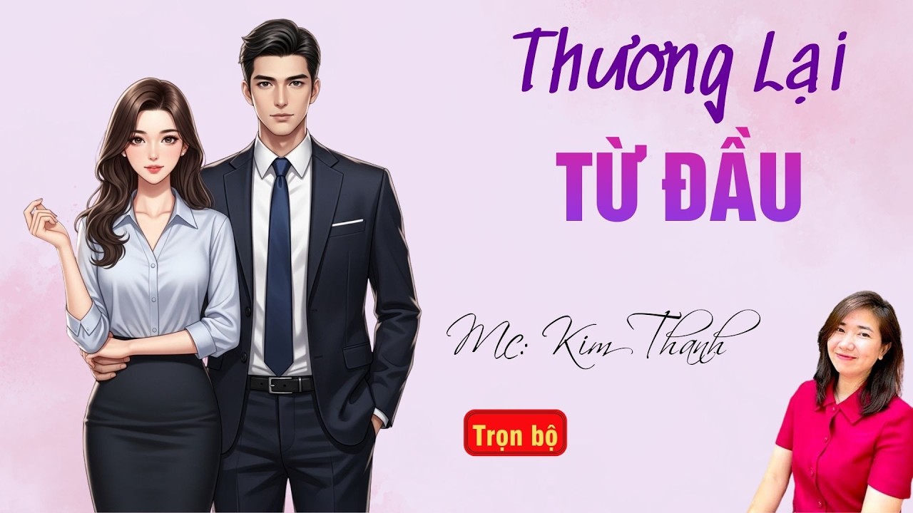 TRUYỆN HAY RADIO: THƯƠNG LẠI TỪ ĐẦU | TỔNG HỢP TRUYỆN HAY MC KIM THANH DIỄN ĐỌC.