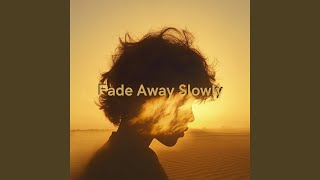 Fade Away Slowly
