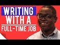 Writing with a Full-Time Job: 4 Important Tips!