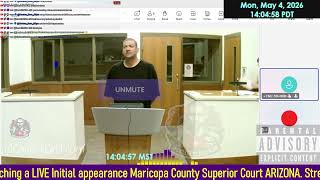 Initial appearance Maricopa County Superior Court ARIZONA 05/04/2026 PM Stream