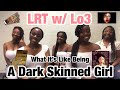 LRTw/Lo3: WHAT ITS LIKE BEING DARK SKINNED