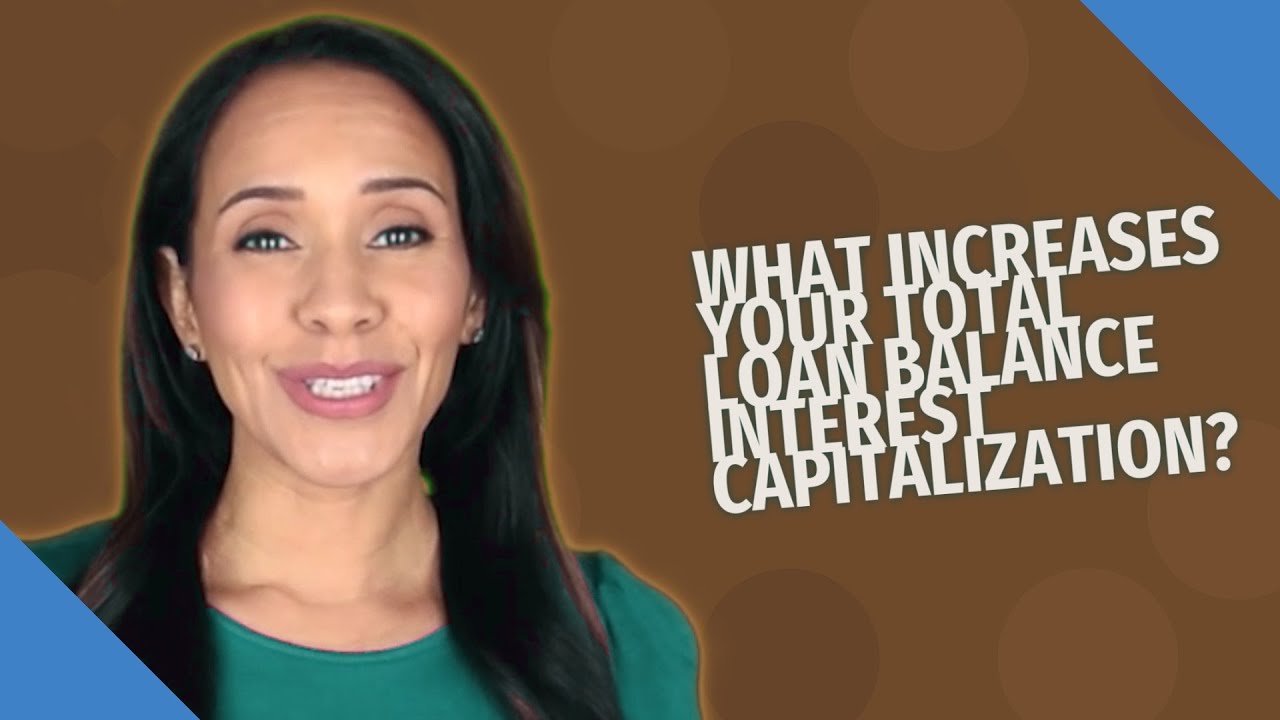 What Increases Your Total Loan Balance Interest Capitalization YouTube what-increases-your-total-loan-balance-interest-capitalization-youtube