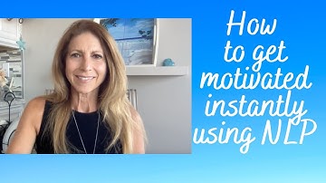 How to Get Motivated Instantly Using NLP
