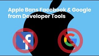 Apple Bans Facebook and Google from Developer Tools