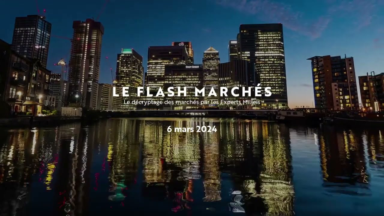 Flash Marchés : les avis des Experts Milleis | 06/03/24