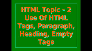 HTML Topic-2 || Use Of HTML Tags, Paragraph, Heading, Empty Tags