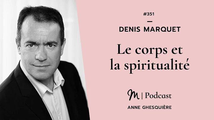 #351 Denis Marquet : Le corps et la spiritualit