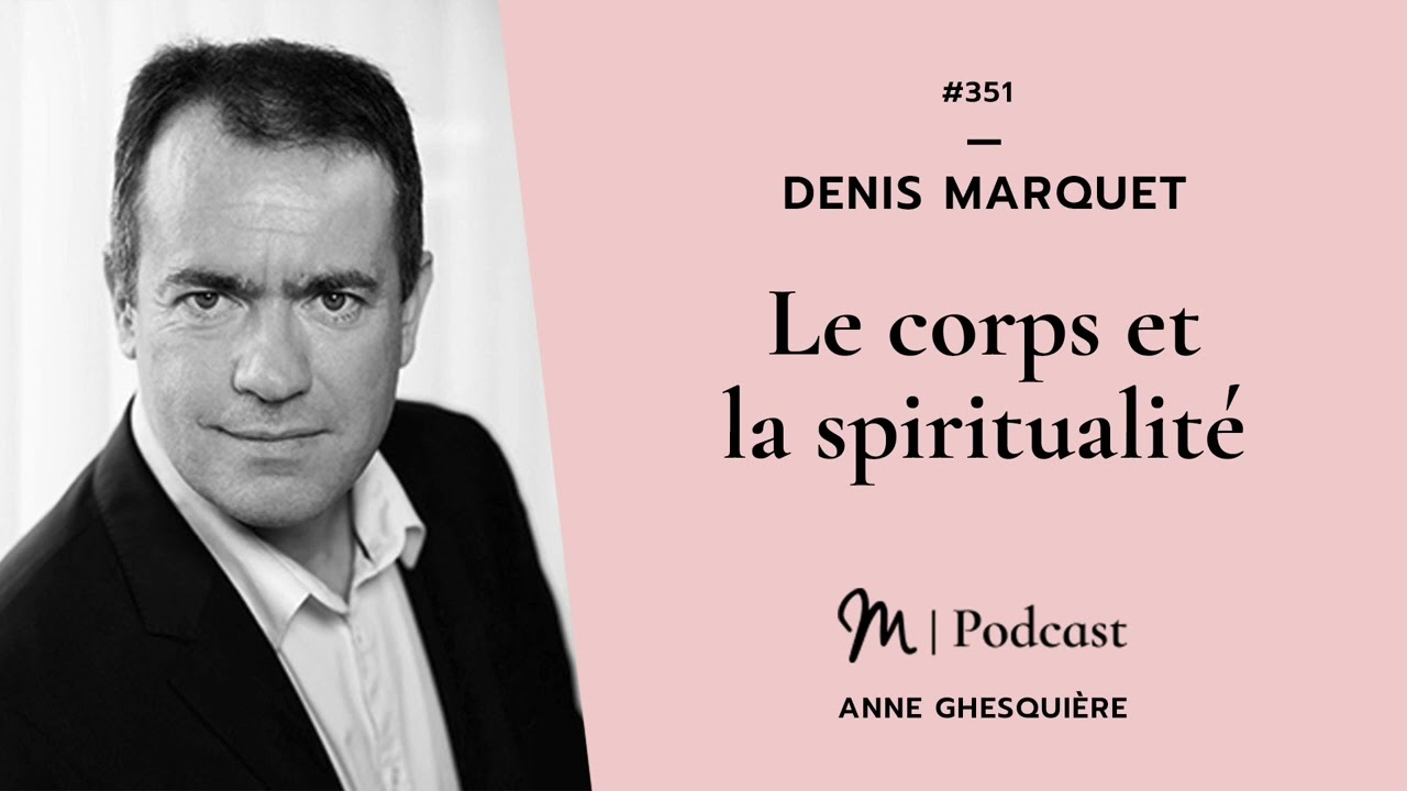 #351 Denis Marquet : Le corps et la spiritualité