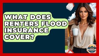 What Does Renters Flood Insurance Cover? - Home Investing Experts