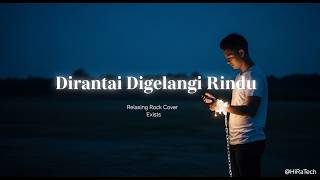 Dirantai Digelangi Rindu  Exist  Relaxing Rock Cover   S