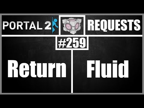 Portal 2 Workshop Requests: #259: Return, Fluid
