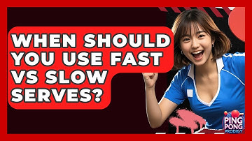 When Should You Use Fast Vs Slow Serves? - Ping Pong Prodigy