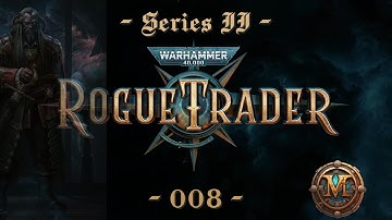 Warhammer 40K - Rogue Trader - Series II - ep.008 - Exploring the Expanse