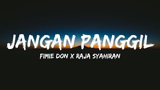 Fimie Don x Raja Syahiran - Jangan Panggil (lyrics)