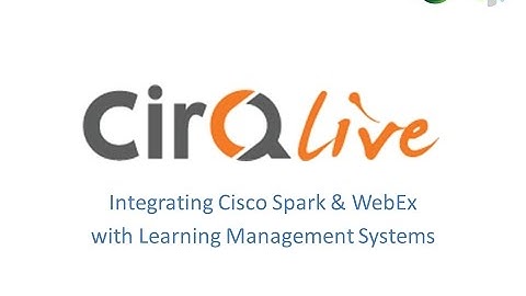Cisco Spark & WebEx integration for Learning Management Systems - CirQlive MEETS