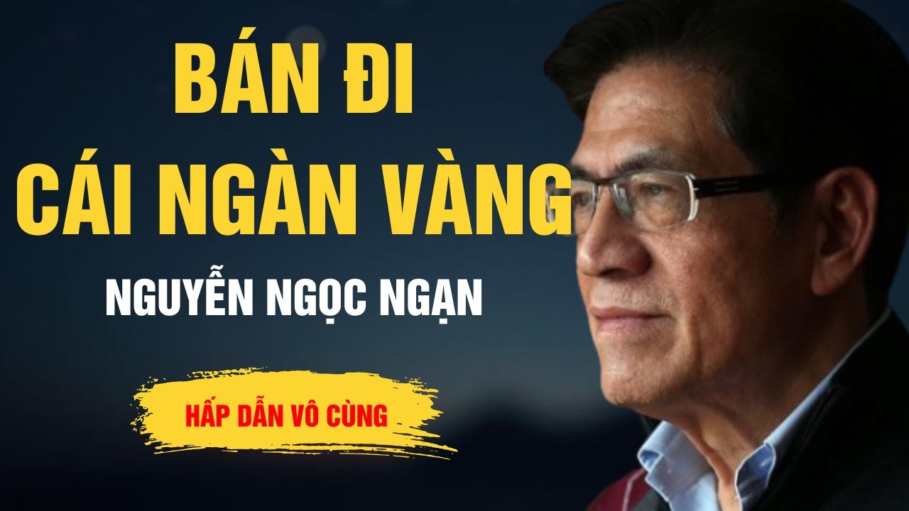 Truyện Hay Nguyễn Ngọc Ngạn - Bán Đi Cái Ngàn Vàng - Kể Chuyện Đêm Khuya