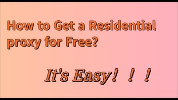 How to Get a Residential proxy for Free, It