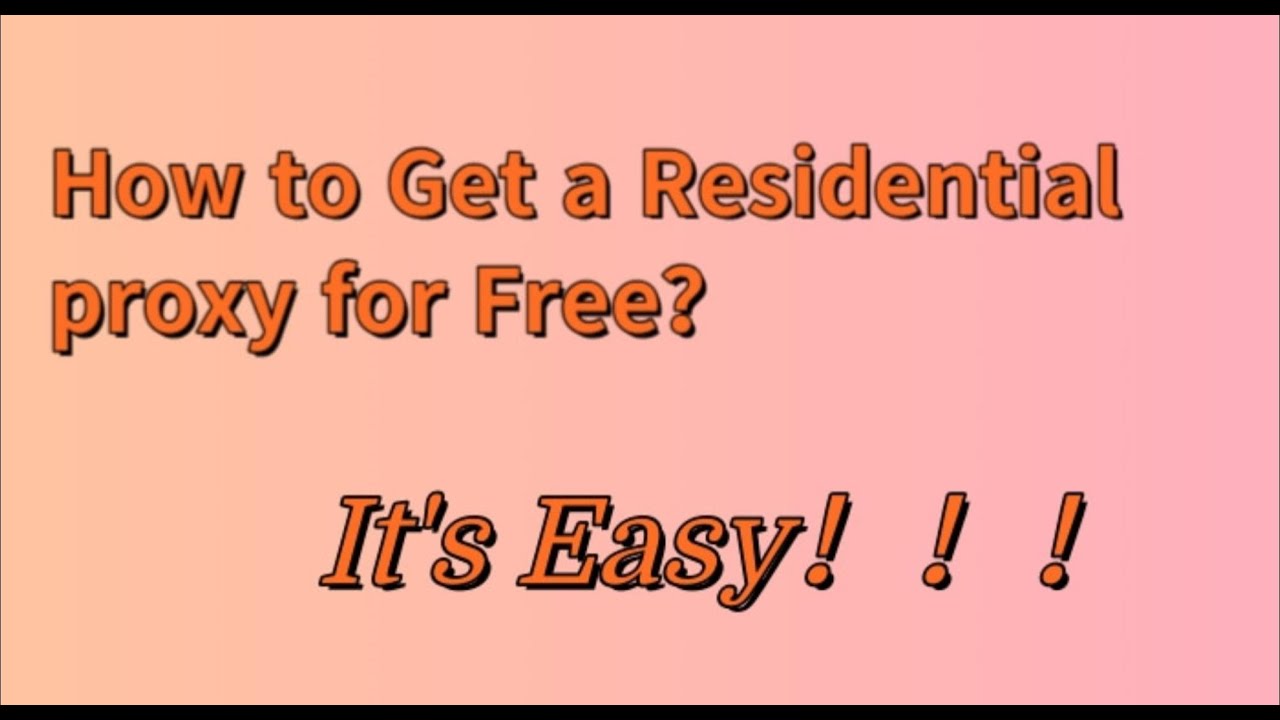 How to Get a Residential proxy for Free, It's Easy! http residential